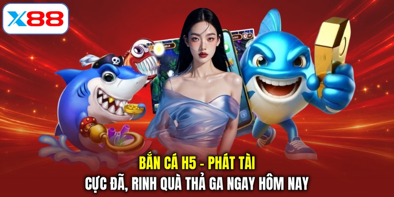 Bắn Cá H5 - Phát Tài Cực Đã, Rinh Quà Thả Ga Ngay Hôm Nay
