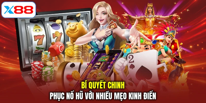 Bí quyết chinh phục Nổ hũ với nhiều mẹo kinh điển