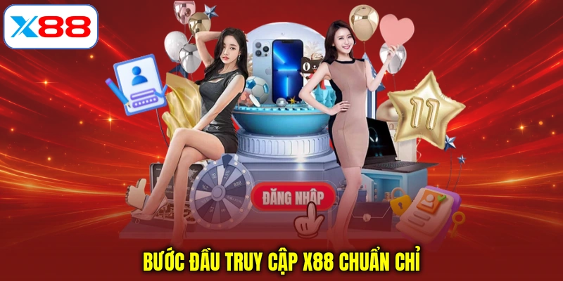 Bước đầu truy cập X88 chuẩn chỉ