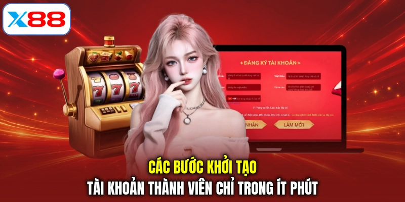 Các bước khởi tạo tài khoản thành viên chỉ trong ít phút