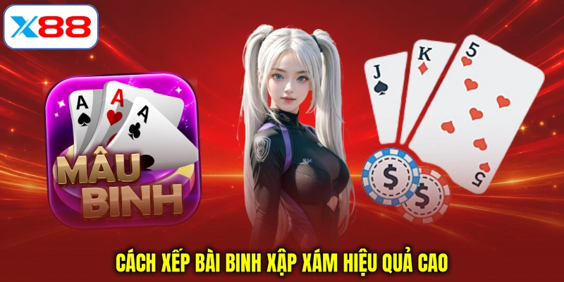 Cách xếp bài binh xập xám hiệu quả cao