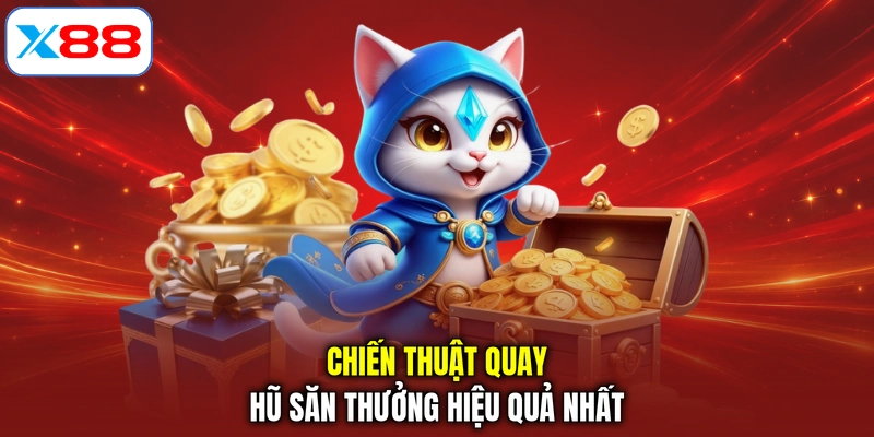 Chiến thuật quay hũ săn thưởng hiệu quả nhất