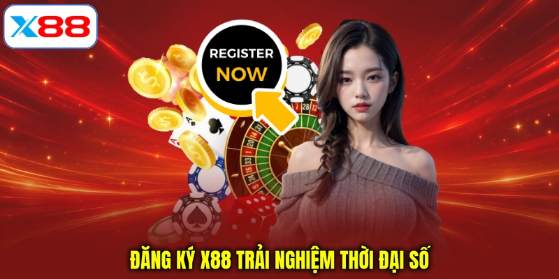 Đăng ký X88 trải nghiệm thời đại số