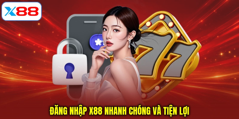 Đăng nhập X88 nhanh chóng và tiện lợi
