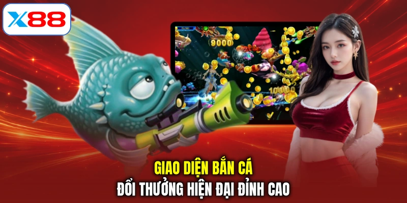 Giao diện bắn cá đổi thưởng hiện đại đỉnh cao