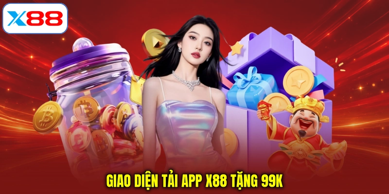Giao diện Tải app X88 tặng 99k