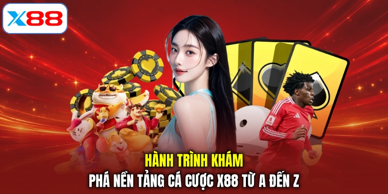 Hành trình khám phá nền tảng cá cược X88 từ A đến Z