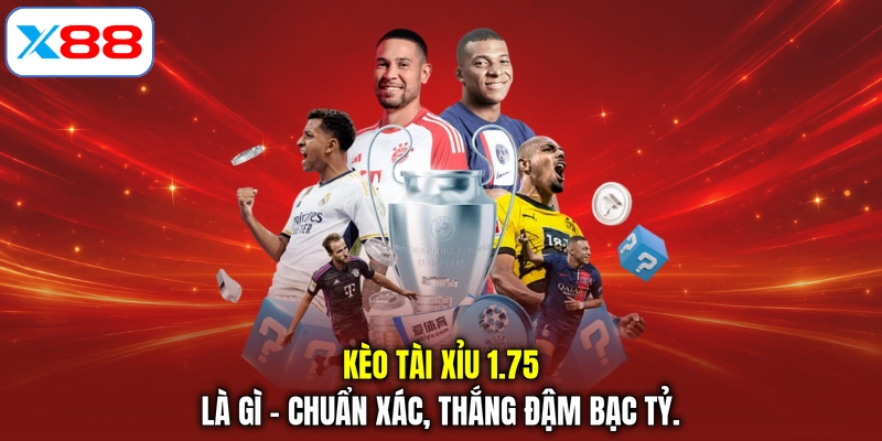 Kèo Tài Xỉu 1.75 Là Gì - Chuẩn Xác, Thắng Đậm Bạc Tỷ.