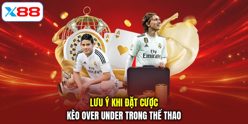 Lưu ý khi đặt cược kèo over under trong thể thao