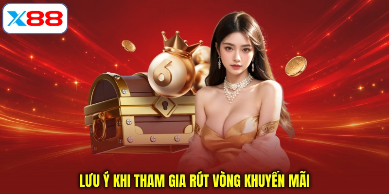 Lưu ý khi tham gia rút vòng khuyến mãi