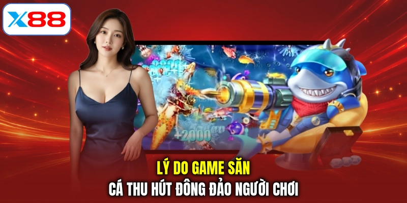 Lý do game săn cá thu hút đông đảo người chơi