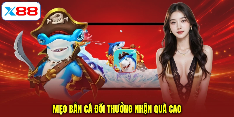 Mẹo bắn cá đổi thưởng nhận quà cao