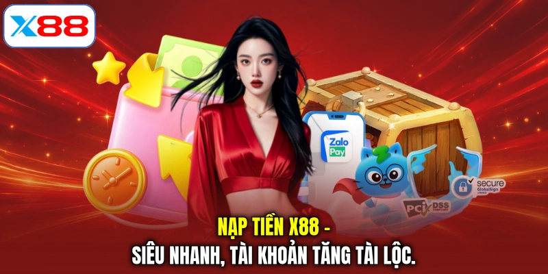 Nạp Tiền X88 - Siêu Nhanh, Tài Khoản Tăng Tài Lộc.