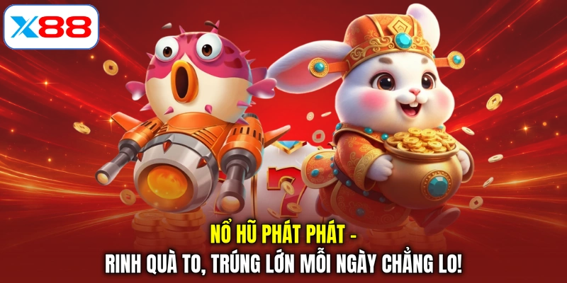 Nổ Hũ Phát Phát - Rinh Quà To, Trúng Lớn Mỗi Ngày Chẳng Lo!