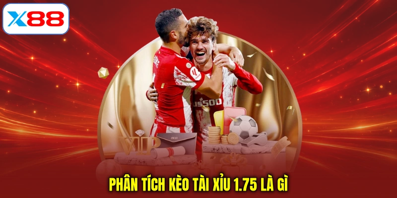 Phân tích kèo tài xỉu 1.75 là gì