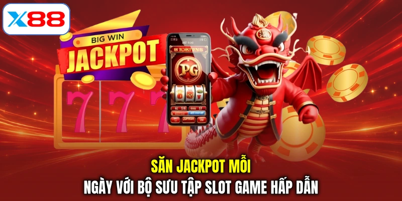 Săn Jackpot mỗi ngày với bộ sưu tập Slot game hấp dẫn