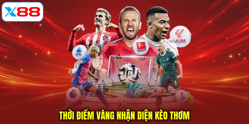 Thời điểm vàng nhận diện kèo thơm
