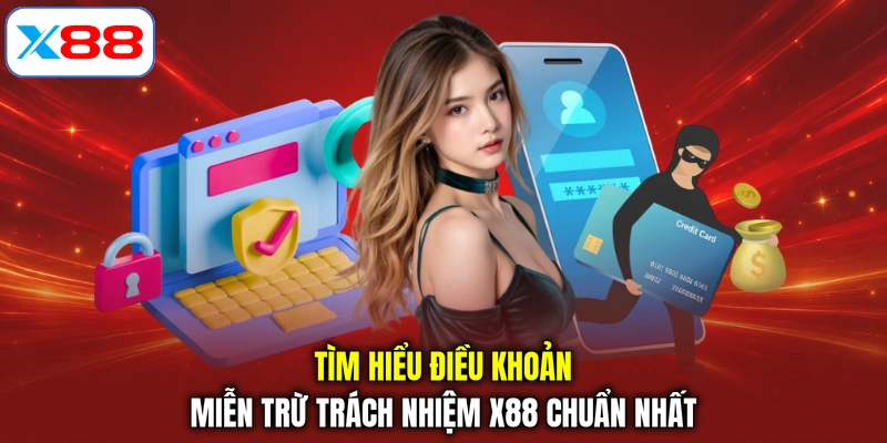 Tìm hiểu điều khoản miễn trừ trách nhiệm X88 chuẩn nhất