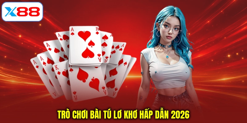 Trò chơi bài Tú lơ khơ hấp dẫn 2026