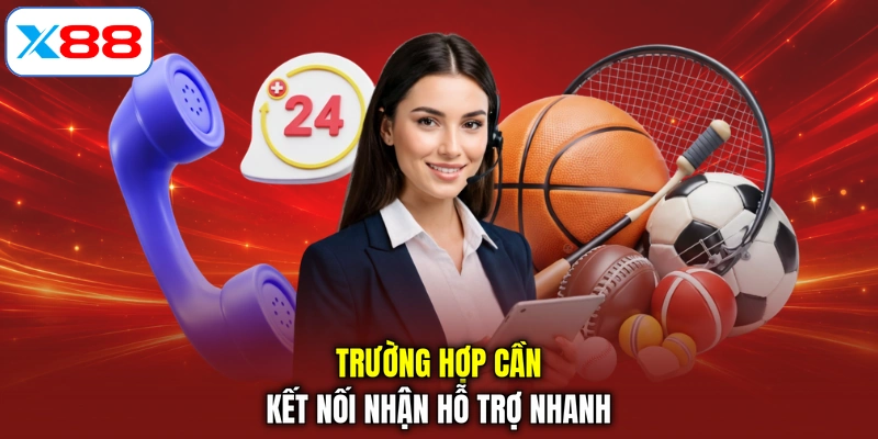 Trường hợp cần kết nối nhận hỗ trợ nhanh